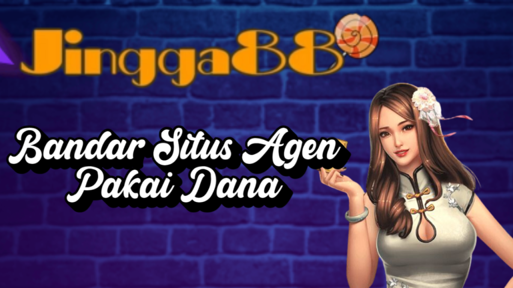 Bandar Situs Agen Pakai Dana