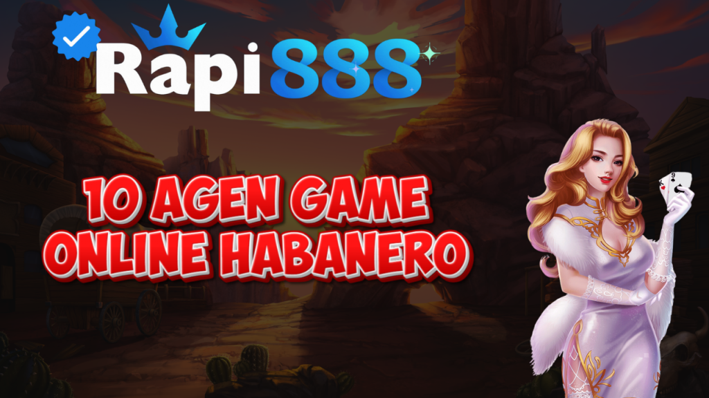 10 Agen Game Online Habanero