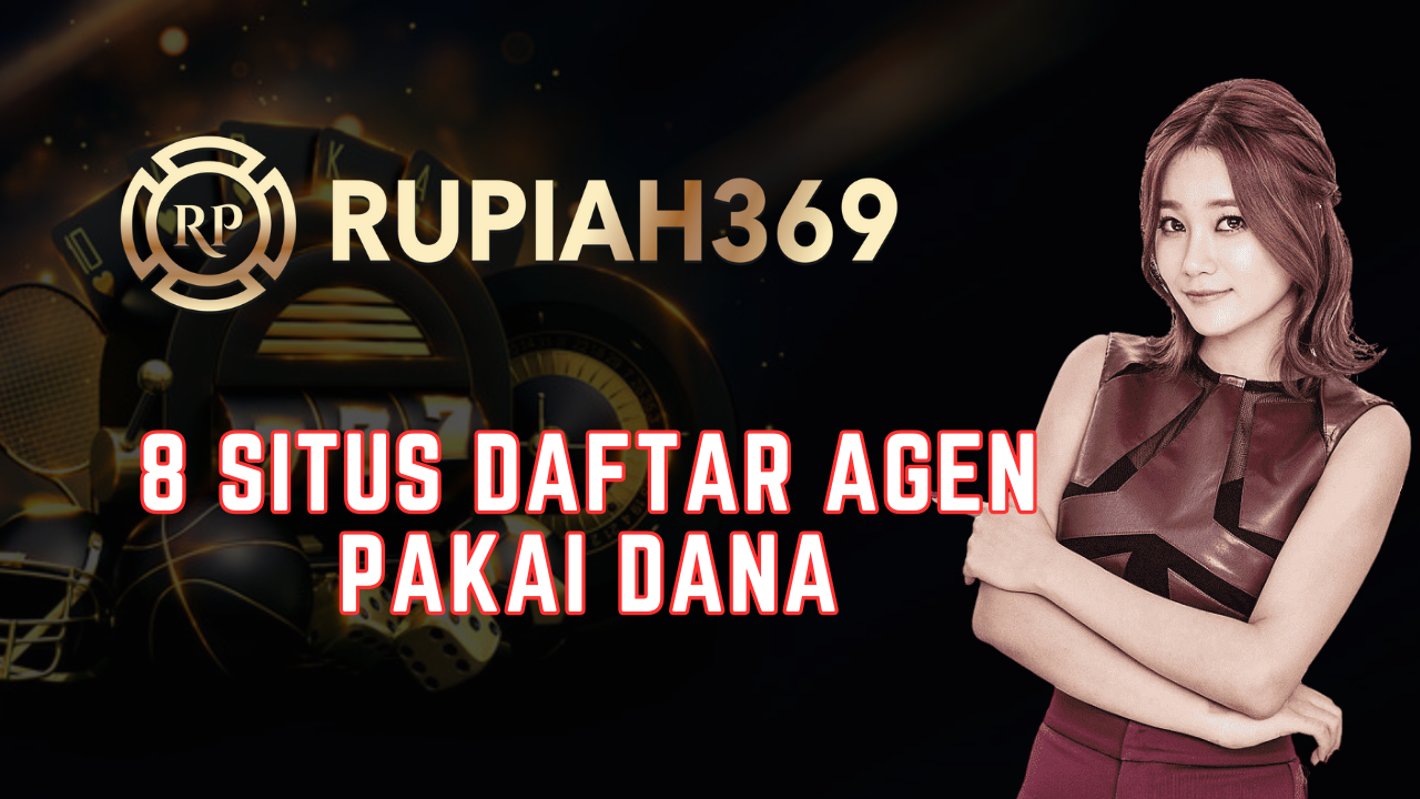 8 Situs Daftar Agen Pakai Dana