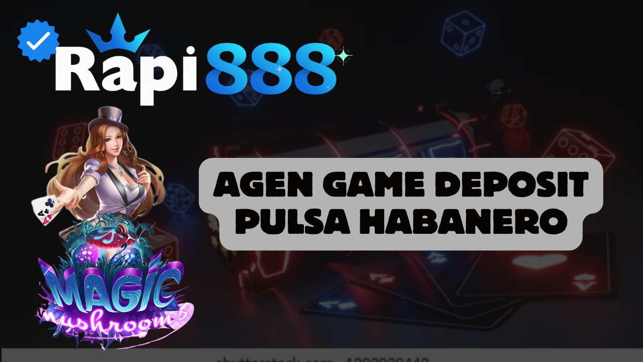 Agen Game Deposit Pulsa Habanero